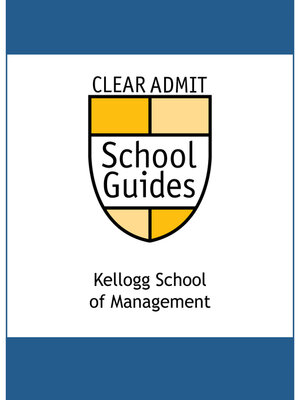 cover image of Clear Admit School Guide: the Kellogg School of Management